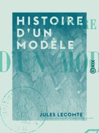 Jules Lecomte - Histoire d'un modèle.