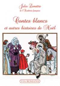 Jules Lemaître - Contes blancs et autres histoires de Noël.
