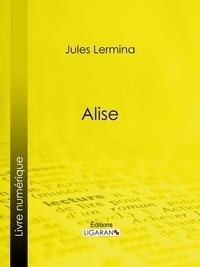 Jules Lermina et  Ligaran - Alise.