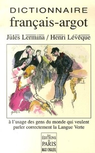Jules Lermina et Henri Lévêque - Dictionnaire thématique français-argot suivi d'un index argot-français - A l'usage des gens du monde qui veulent parler correctement la Langue Verte.
