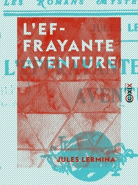Jules Lermina - L'Effrayante Aventure.
