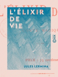 Jules Lermina - L'Élixir de vie - Conte magique.