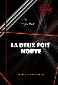 Jules Lermina - La deux fois morte (magie passionnelle) [édition intégrale revue et mise à jour].