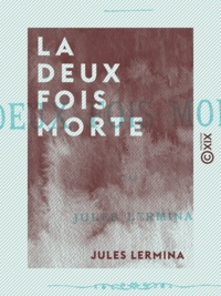 Jules Lermina - La Deux Fois morte - Magie passionnelle.