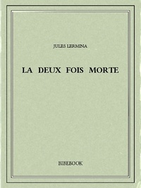 Jules Lermina - La deux fois morte.