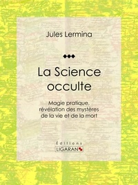  Jules Lermina et  Ligaran - La Science occulte - Magie pratique, révélation des mystères de la vie et de la mort.