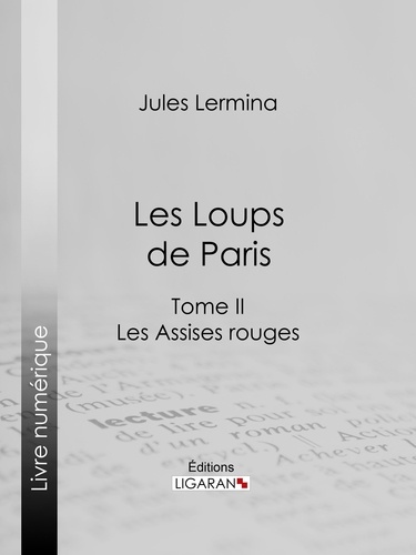  Jules Lermina et  Ligaran - Les Loups de Paris - Tome II - Les Assises rouges.