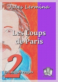 Jules Lermina - Les Loups de Paris - Tome II : Les assises rouges.