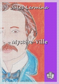 Jules Lermina - Mystère-Ville.
