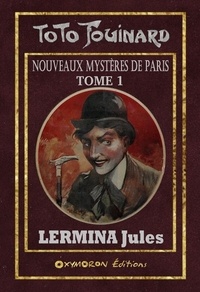 Jules Lermina - Toto Fouinard - Les nouveaux mystères de Paris Tome 1 : .