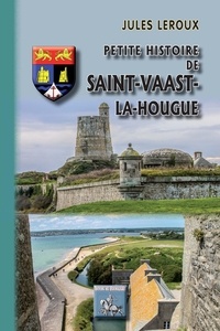 Jules Leroux - Petite histoire de Saint-Vaast-la Hougue.