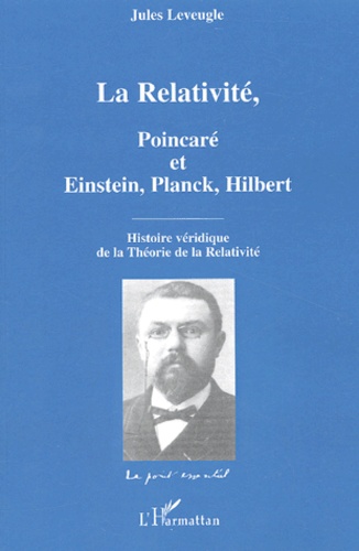 Jules Leveugle - La Relativité, Poincaré et Einstein, Planck, Hilbert - Histoire véridique de la Théorie de la Relativité.