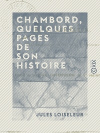 Jules Loiseleur - Chambord, quelques pages de son histoire - Résidences royales de la Loire.