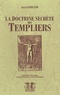 Jules Loiseleur - La doctrine secrète des Templiers.