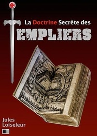 Jules Loiseleur - La Doctrine secrète des Templiers.