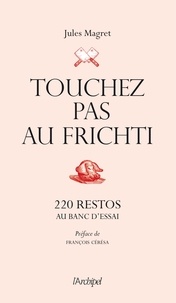 Jules Magret - Touchez pas au frichti - 220 restos au banc d'essai.