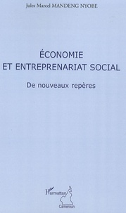 Jules-Marcel Mandeng-Nyobe - Economie et entreprenariat social - De nouveaux repères.