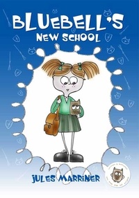  Jules Marriner - Bluebell's New School, - Changing schools story for 7+.