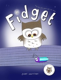  Jules Marriner - Fidget - The Owl Who Won't Eat Owl Food, Fussy Eaters Series.