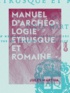 Jules Martha - Manuel d'archéologie étrusque et romaine.