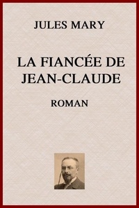 Télécharger le format ebook chm La Fiancée de Jean-Claude - Roman par Jules Mary en francais PDF