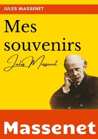 Jules Massenet - Mes souvenirs.