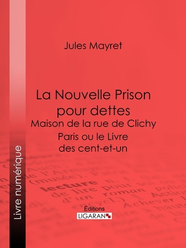 La Nouvelle Prison pour dettes - Maison de la rue de Clichy. Paris ou le Livre des cent-et-un