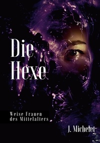 Jules Michelet - Die Hexe - Weise Frauen des Mittelalters.