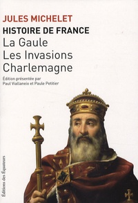 Jules Michelet - Histoire de France - Tome 1, La Gaule, les Invasions, Charlemagne.