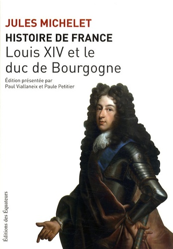 Histoire de France. Tome 14, Louis XIV et le duc de Bourgogne