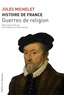 Jules Michelet - Histoire de France - Tome 9, Guerres de religion.