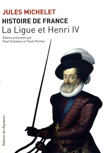 Histoire de France. Tome 10, La Ligue et Henri IV