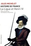 Jules Michelet - Histoire de France - Tome 10, La Ligue et Henri IV.