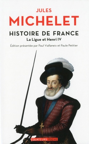 Histoire de France. Tome 10, La Ligue et Henri IV