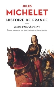 Jules Michelet - Histoire de France - Tome 5, Jeanne d'Arc, Charles VII.