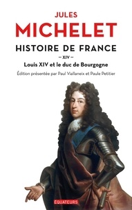 Jules Michelet - Histoire de France - Tome 14, Louis XIV et le Duc de Bourgogne.