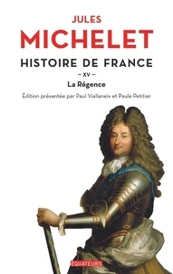 Jules Michelet - Histoire de France - Tome 15, La Régence.
