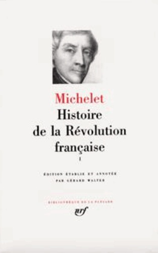 Histoire de la Révolution Française. Tome 1, Livres I à VII (avril 1789 - novembre 1792)