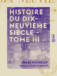 Histoire du dix-neuvième siècle - Tome III - Jusqu'à Waterloo