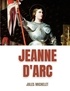 Jules Michelet - Jeanne d'Arc - Du récit au roman national.