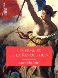 Ebooks gratuits télécharger le format txt Les Femmes de la Révolution par Jules Michelet DJVU CHM MOBI 9782346140091 (French Edition)