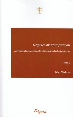 Origines du droit français. Cherchées dans les symboles et formules du droit universel, Tome 2