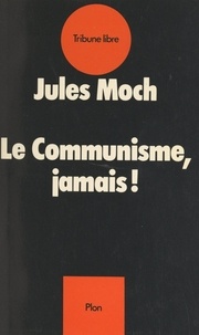Jules Moch - Le communisme, jamais !.