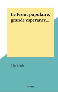 Jules Moch - Le Front populaire, grande espérance....