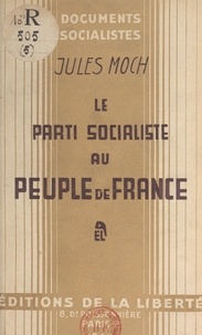 Jules Moch - Le parti socialiste au peuple de France - Commentaires sur le Manifeste de novembre 1944.