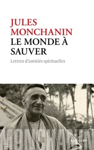 Jules Monchanin - Le monde à sauver - Lettres spirituelles.