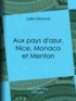 Jules Monod - Aux pays d'azur, Nice, Monaco et Menton - Descriptions, histoire, moeurs, légendes, excursions et promenades, flore et faune, itinéraires, renseignements généraux.