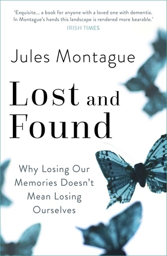 Lost and Found. Why Losing Our Memories Doesn't Mean Losing Ourselves