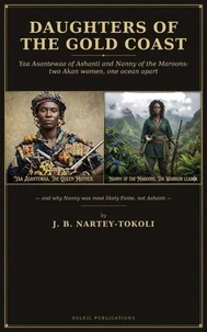 Daughters of the Gold Coast Yaa Asantewaa of Ashanti and Nanny of the Maroons: two Akan women, one ocean apart: — and why Nanny was most likely Fante, not Ashanti.
