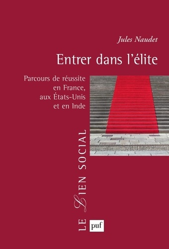 Entrer dans l'élite. Parcours de réussite en France, aux Etats-Unis et en Inde